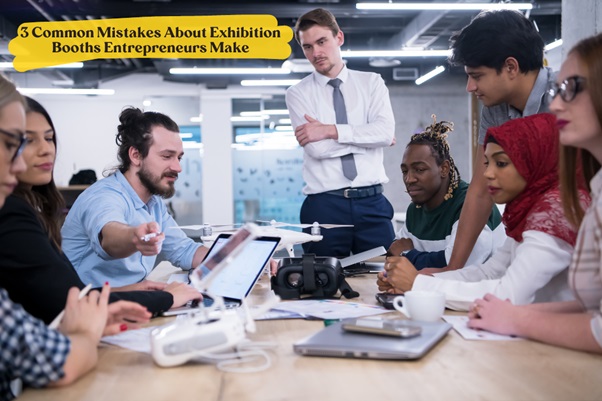 3 Common Mistakes About Exhibition Booths Entrepreneurs Make