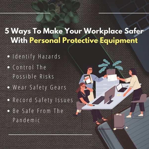 5 Ways To Make Your Workplace Safer With Personal Protective Equipment